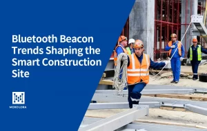 Bluetooth Beacon Trends Shaping the Smart Construction Site