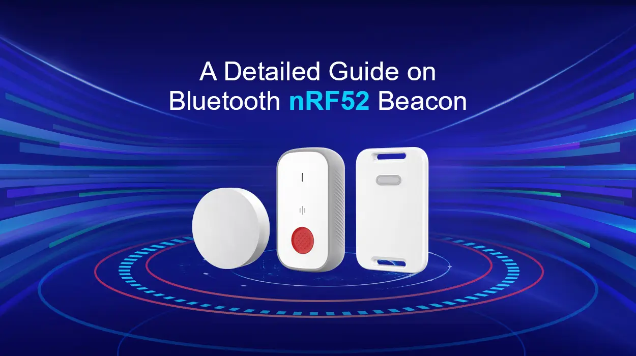 A Detailed Guide on Bluetooth nRF52 Beacon